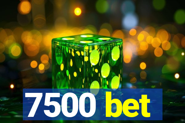 7500 bet